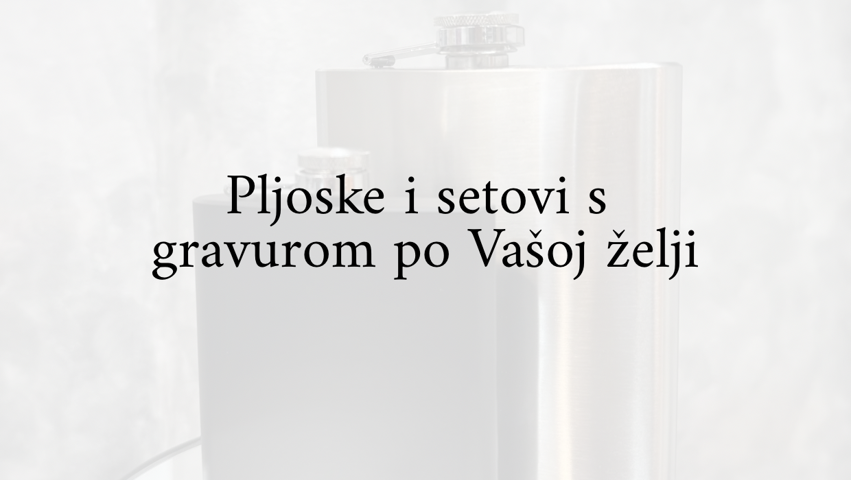 Pljoske i setovi s graviranjem po Vašoj želji